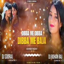 Dibba Me Dibba Dibba Me Baja - Ashish Yadav - Full Jumping Dance Mix Dj Rohan Raj x Dj Sooraj Giridih Mp3 Song