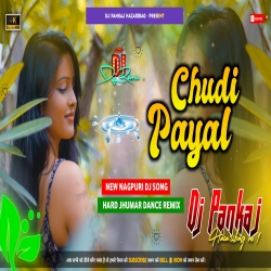 Chudi Payal Instagram Viral Dj Remix New Nagpuri Dj song Hard Bass Jhumar Mix Dj Pankaj Hazaribag Mp3 Song