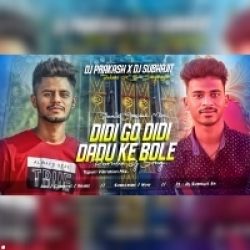 Didi Go Didi Dadu Ke Bole [ Tapori Dnc ] Dj Prakash ND Dj Subhajeet Singhbazar Mp3 Song