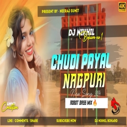 Chudi Payal New Nagpuri Song 2024 || Robot Bass Mix || Dj Nikhil Bokaro Mp3 Song