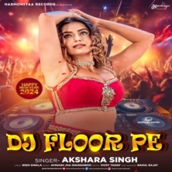 DJ Floor Pe (Akshara Singh) 2024 Mp3 Song Mp3 Song