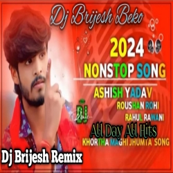 2024 Maghi Nonstop Ashish Yadav, Raushan Rohi, Rahul Rawani, Khushi Kakkar Song Mix Dj Brijesh Beko Mp3 Song