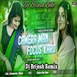 Camera Man Focus Karo Re New Khortha Viral Dj Remix Song 2024[Fully Dehati Jhumar Dance Mix] Dj Brijesh Beko Mp3 Song