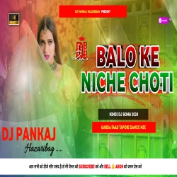 Balo Ke Niche Choti Hindi Dj Song 2024 Fully Barati Dance Remix Tranding Dj Song Dj Pankaj Hazaribag Mp3 Song