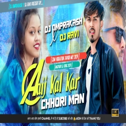 Aaij Kal Kar Chhori Man --Nagpuri Edm Vibration Tapori Mix --Dj Omprakash X Dj Ravi Mp3 Song