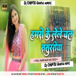 Hamro - Ke Lele - Chala - Sasurariya Maghi Song Sad.Mix. Dj CHINTU Ukhra Mp3 Song