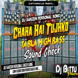 Chaha Hai Tujhko  (TABLA HIGH BASS)  Sound Check  Dj Bittu Phusro Mp3 Song