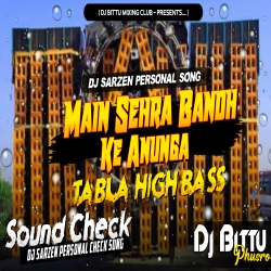 Main Sehra Bandh Ke   (TABLA HIGH BASS)  Sound Check  Dj Bittu Phusro Mp3 Song